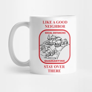 Like a Good Neighbor (Quarantine Edition) Mug